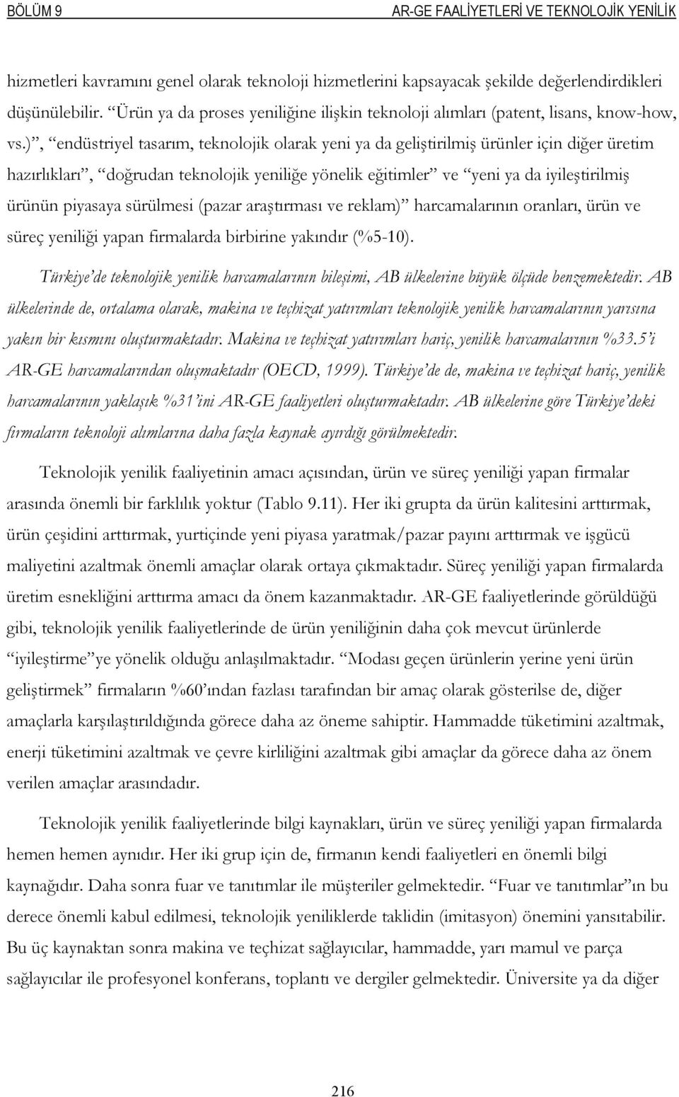 ), endüstriyel tasarım, teknolojik olarak yeni ya da geliştirilmiş ürünler için diğer üretim hazırlıkları, doğrudan teknolojik yeniliğe yönelik eğitimler ve yeni ya da iyileştirilmiş ürünün piyasaya