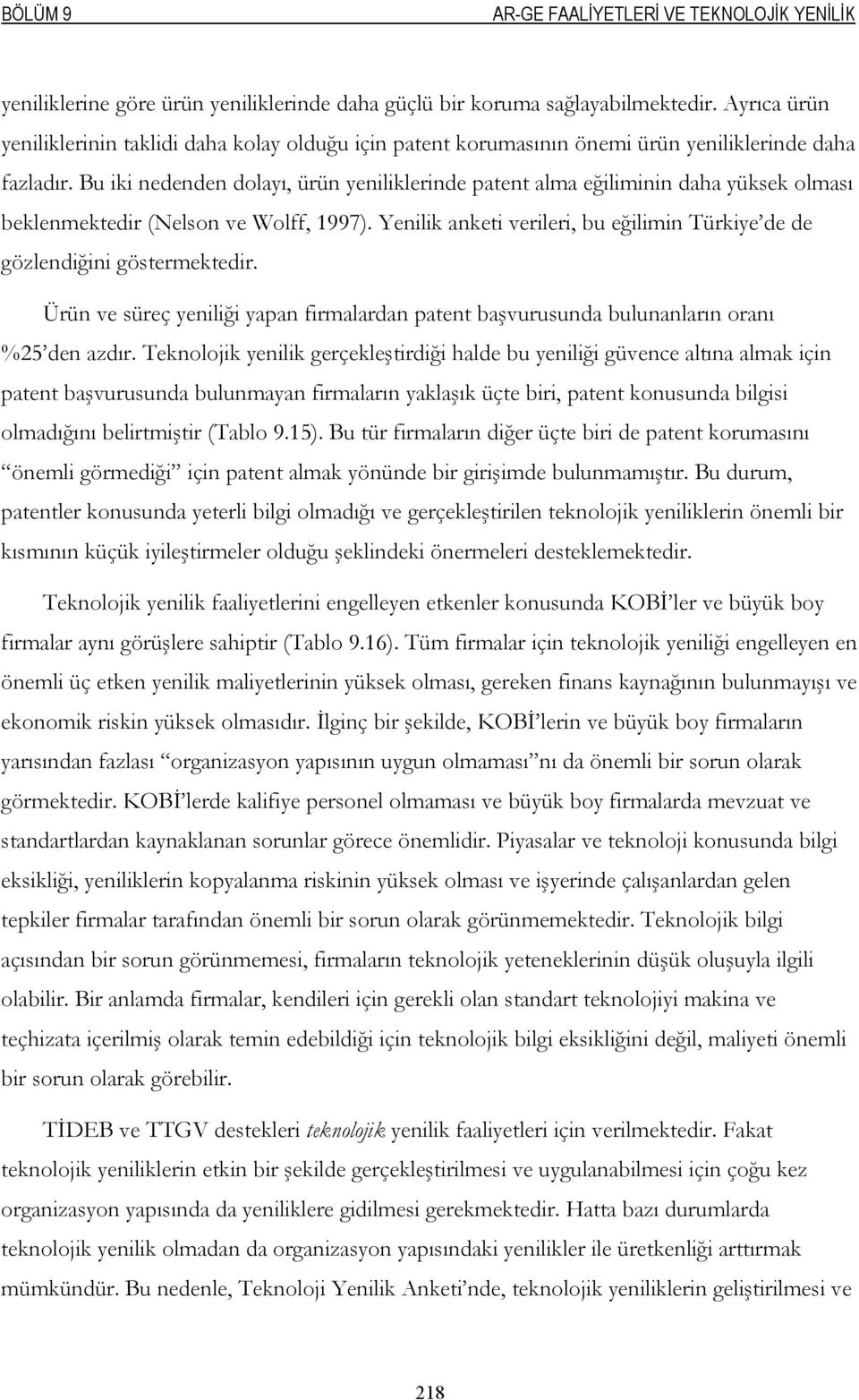 Bu iki nedenden dolayı, ürün yeniliklerinde patent alma eğiliminin daha yüksek olması beklenmektedir (Nelson ve Wolff, 1997).