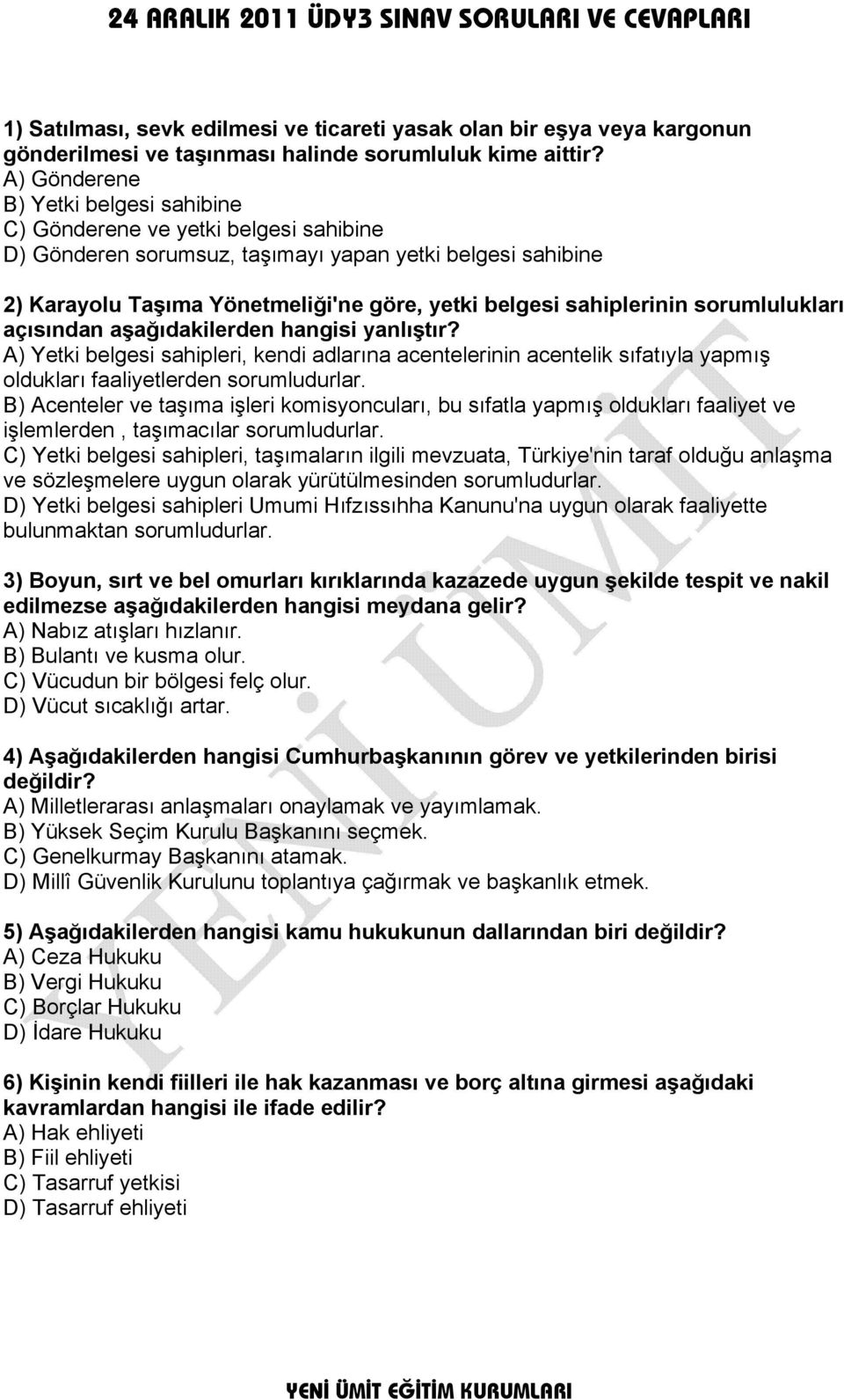 sahiplerinin sorumlulukları açısından aşağıdakilerden hangisi yanlıştır? A) Yetki belgesi sahipleri, kendi adlarına acentelerinin acentelik sıfatıyla yapmış oldukları faaliyetlerden sorumludurlar.