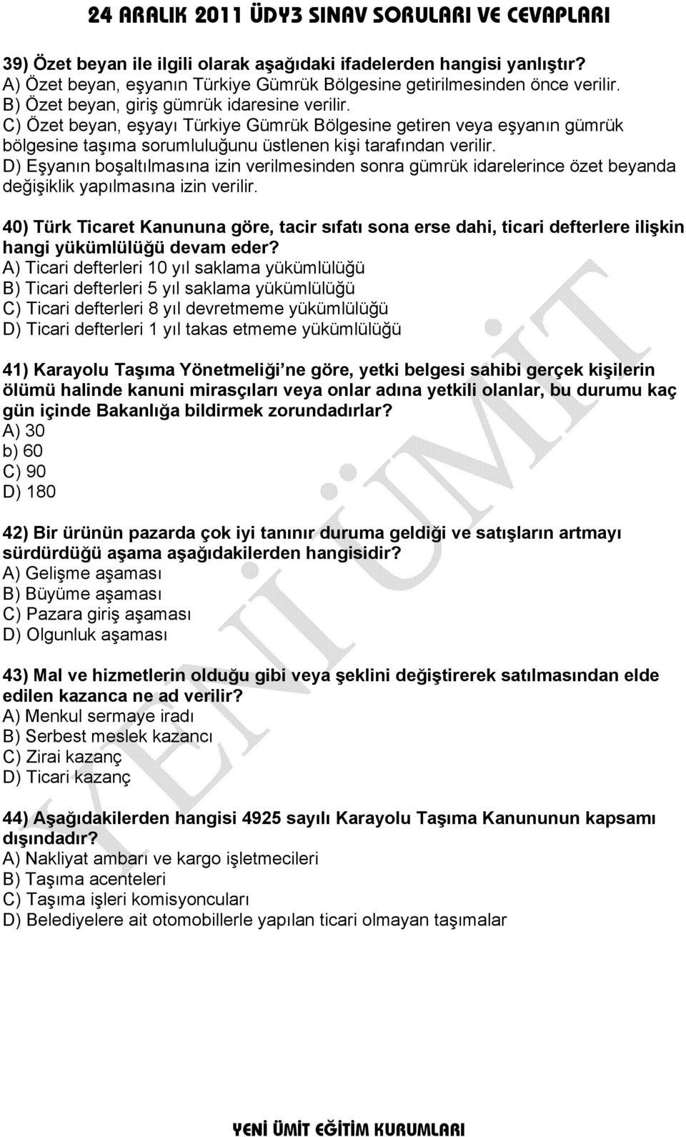 D) Eşyanın boşaltılmasına izin verilmesinden sonra gümrük idarelerince özet beyanda değişiklik yapılmasına izin verilir.