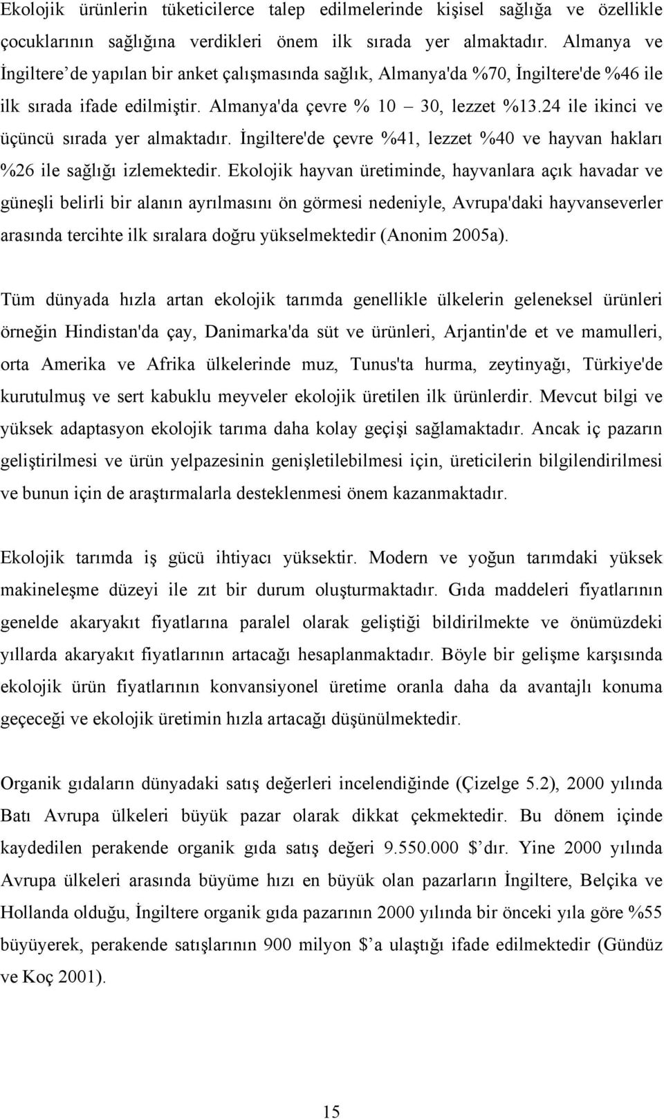 İngiltere'de çevre %41, lezzet %40 ve hyvn hklrı %26 ile sğlığı izlemektedir.