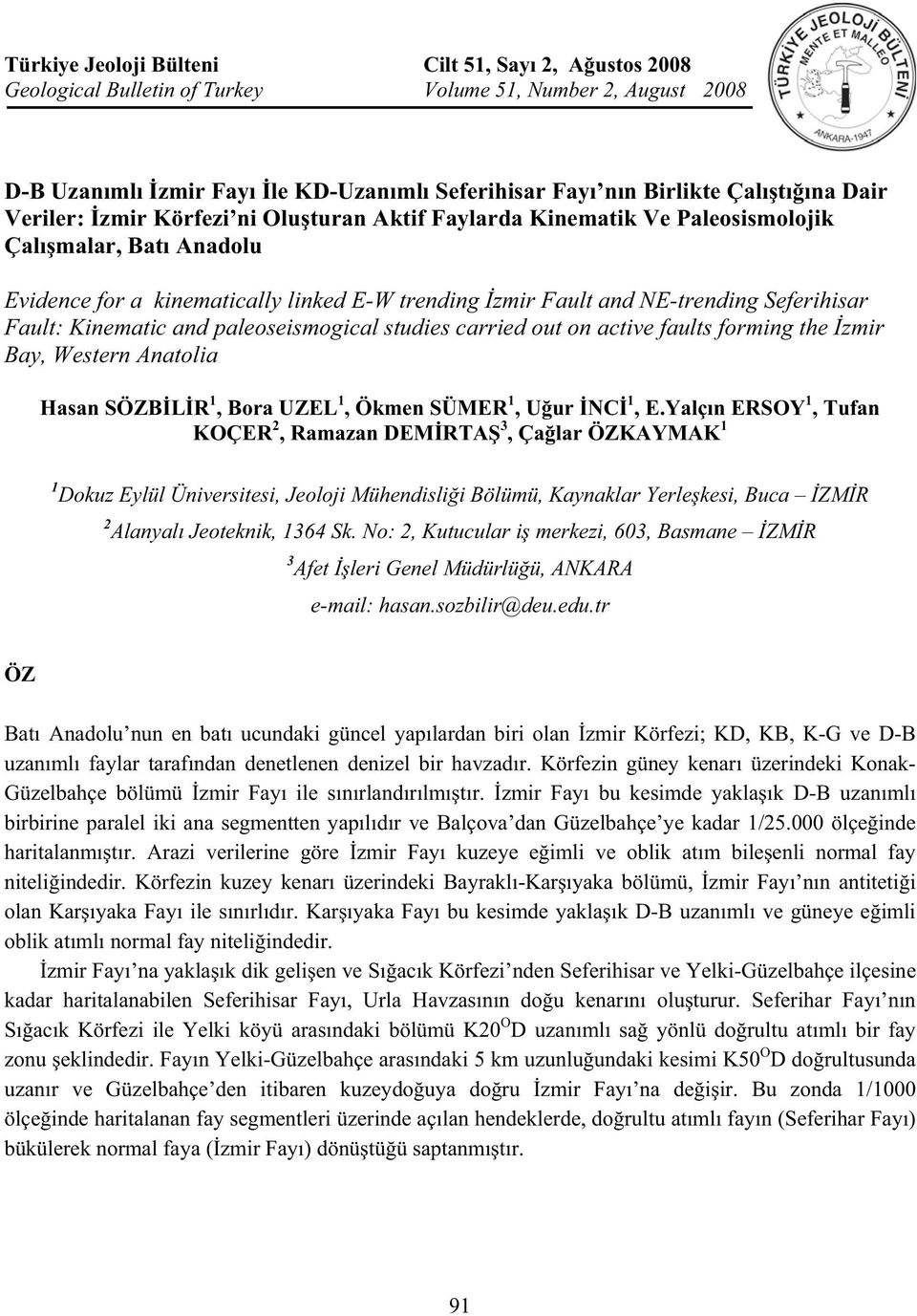 Kinematic and paleoseismogical studies carried out on active faults forming the zmir Bay, Western Anatolia Hasan SÖZB L R 1, Bora UZEL 1, Ökmen SÜMER 1, U ur NC 1, E.