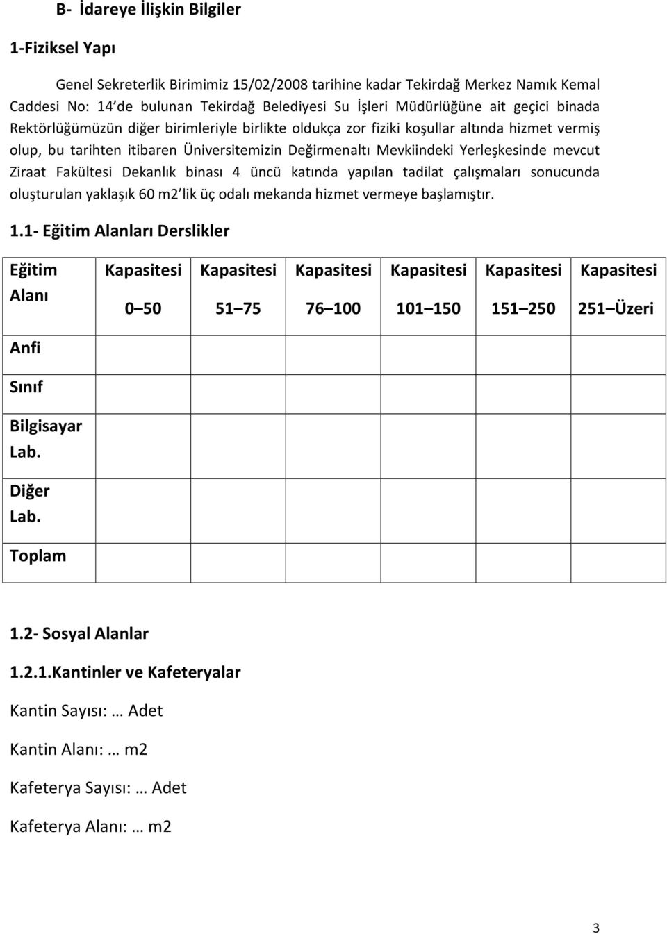 Ziraat Fakültesi Dekanlık binası 4 üncü katında yapılan tadilat çalışmaları sonucunda oluşturulan yaklaşık 60 m2 lik üç odalı mekanda hizmet vermeye başlamıştır. 1.