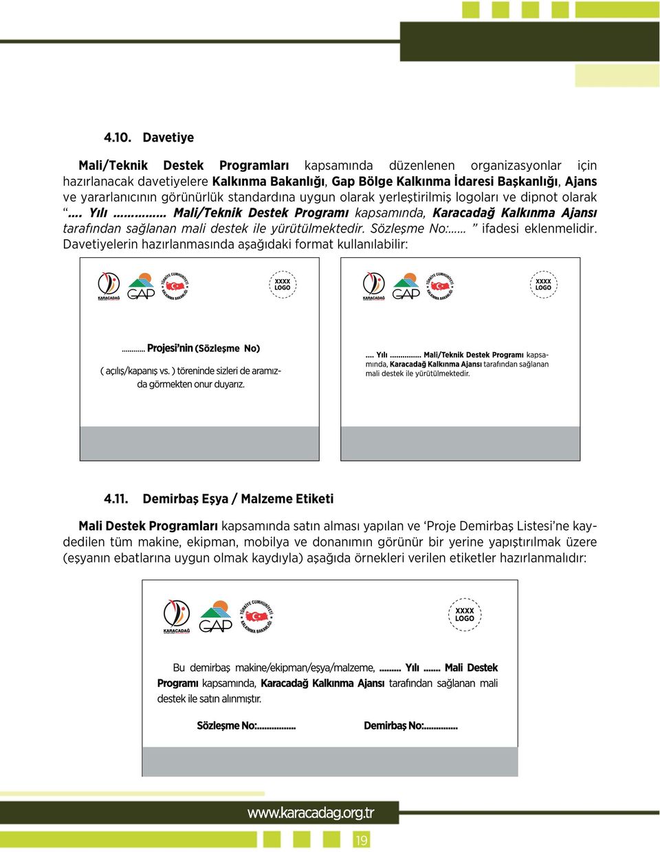 Yılı Mali/Teknik Destek Programı kapsamında, Karacadağ Kalkınma Ajansı tarafından sağlanan mali destek ile yürütülmektedir. Sözleşme No: ifadesi eklenmelidir.