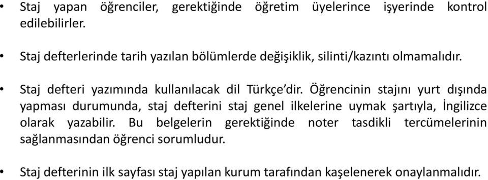 Staj defteri yazımında kullanılacak dil Türkçe dir.