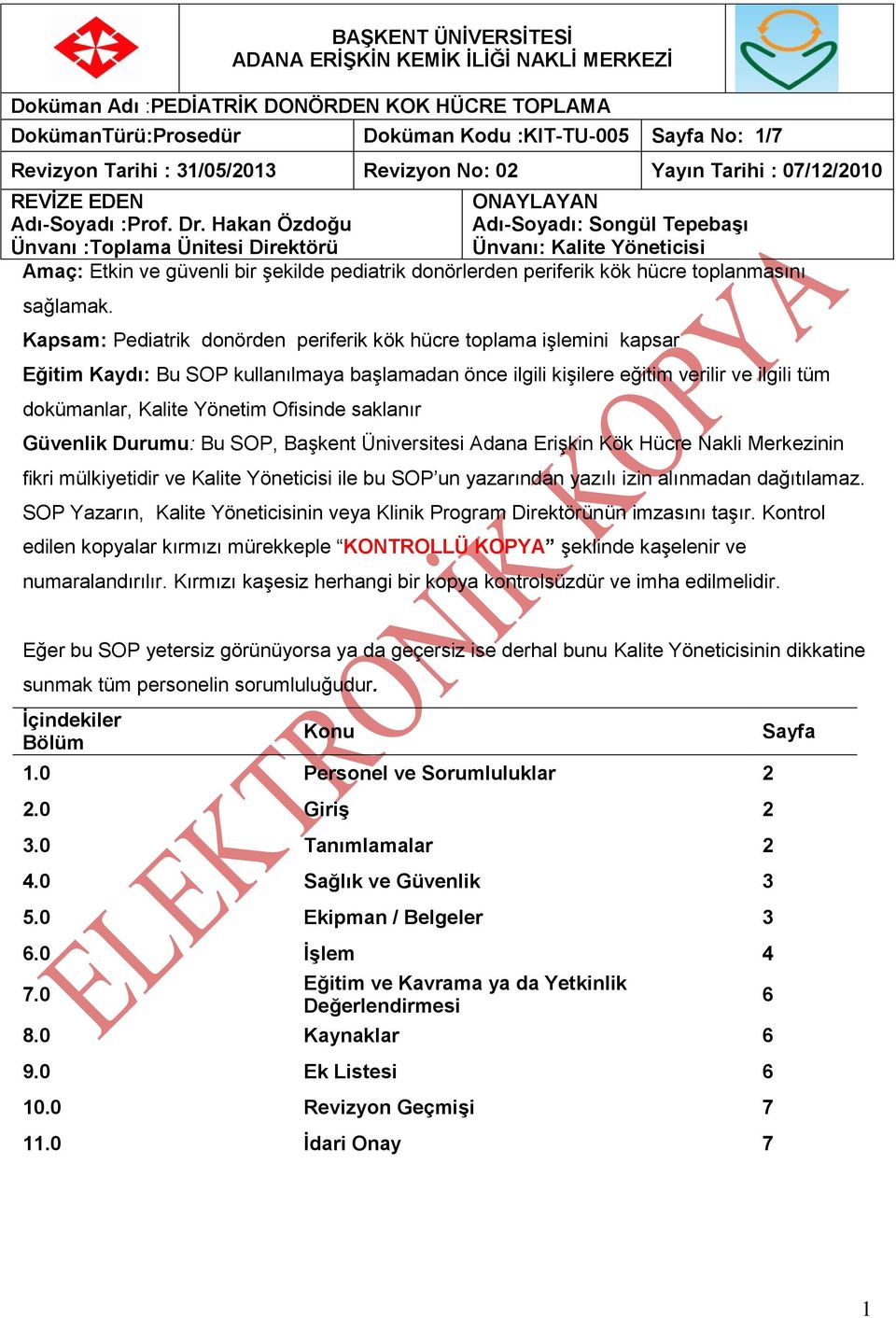 Ofisinde saklanır BAŞKENT ÜNİVERSİTESİ DokümanTürü:Prosedür Doküman Kodu :KIT-TU-005 Sayfa No: 1/7 Amaç: Etkin ve güvenli bir şekilde pediatrik donörlerden periferik kök hücre toplanmasını Güvenlik