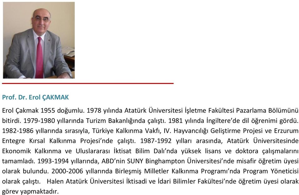 1987-1992 yılları arasında, Atatürk Üniversitesinde Ekonomik Kalkınma ve Uluslararası İktisat Bilim Dalı nda yüksek lisans ve doktora çalışmalarını tamamladı.