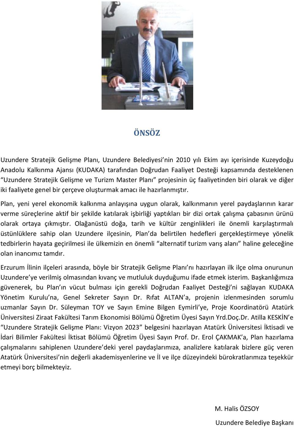 Plan, yeni yerel ekonomik kalkınma anlayışına uygun olarak, kalkınmanın yerel paydaşlarının karar verme süreçlerine aktif bir şekilde katılarak işbirliği yaptıkları bir dizi ortak çalışma çabasının