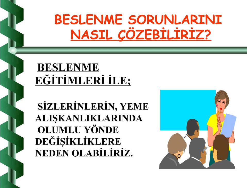 BESLENME EĞİTİMLERİ İLE;