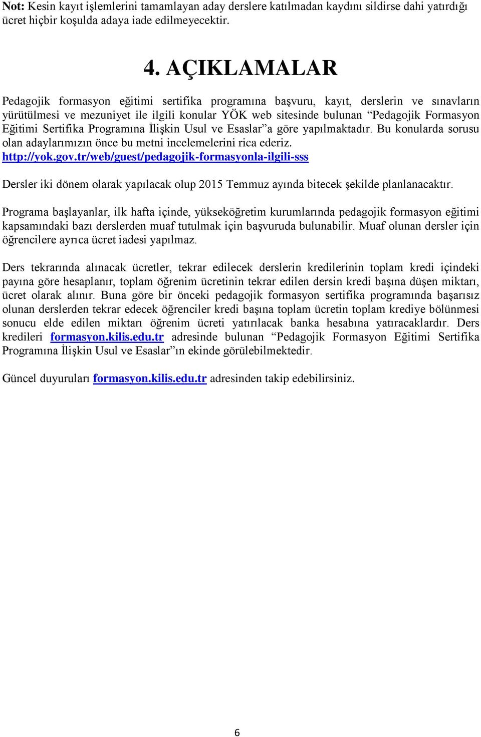 Sertifika Programına İlişkin Usul ve Esaslar a göre yapılmaktadır. Bu konularda sorusu olan adaylarımızın önce bu metni incelemelerini rica ederiz. http://yok.gov.