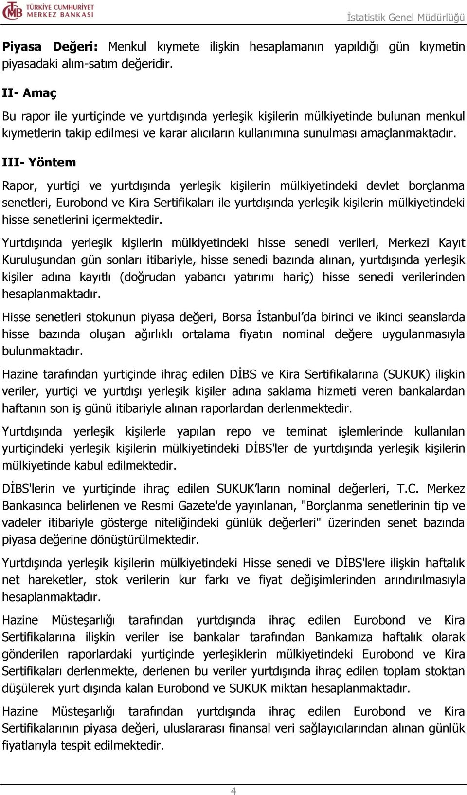 III- Yöntem Rapor, yurtiçi ve yurtdışında yerleşik kişilerin mülkiyetindeki devlet borçlanma senetleri, Eurobond ve Kira Sertifikaları ile yurtdışında yerleşik kişilerin mülkiyetindeki hisse