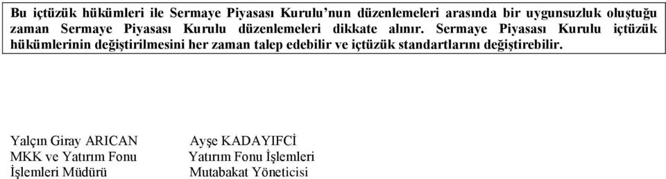 Sermaye Piyasası Kurulu içtüzük hükümlerinin değiştirilmesini her zaman talep edebilir ve içtüzük