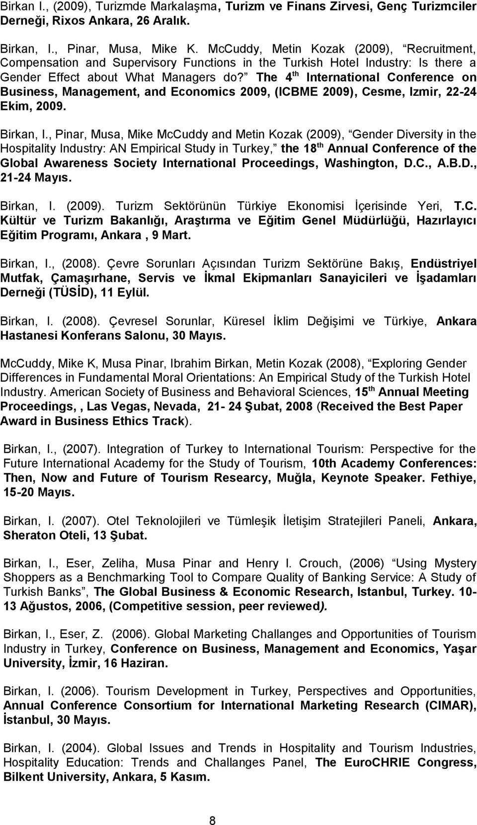 The 4 th International Conference on Business, Management, and Economics 2009, (ICBME 2009), Cesme, Izmir, 22-24 Ekim, 2009. Birkan, I.