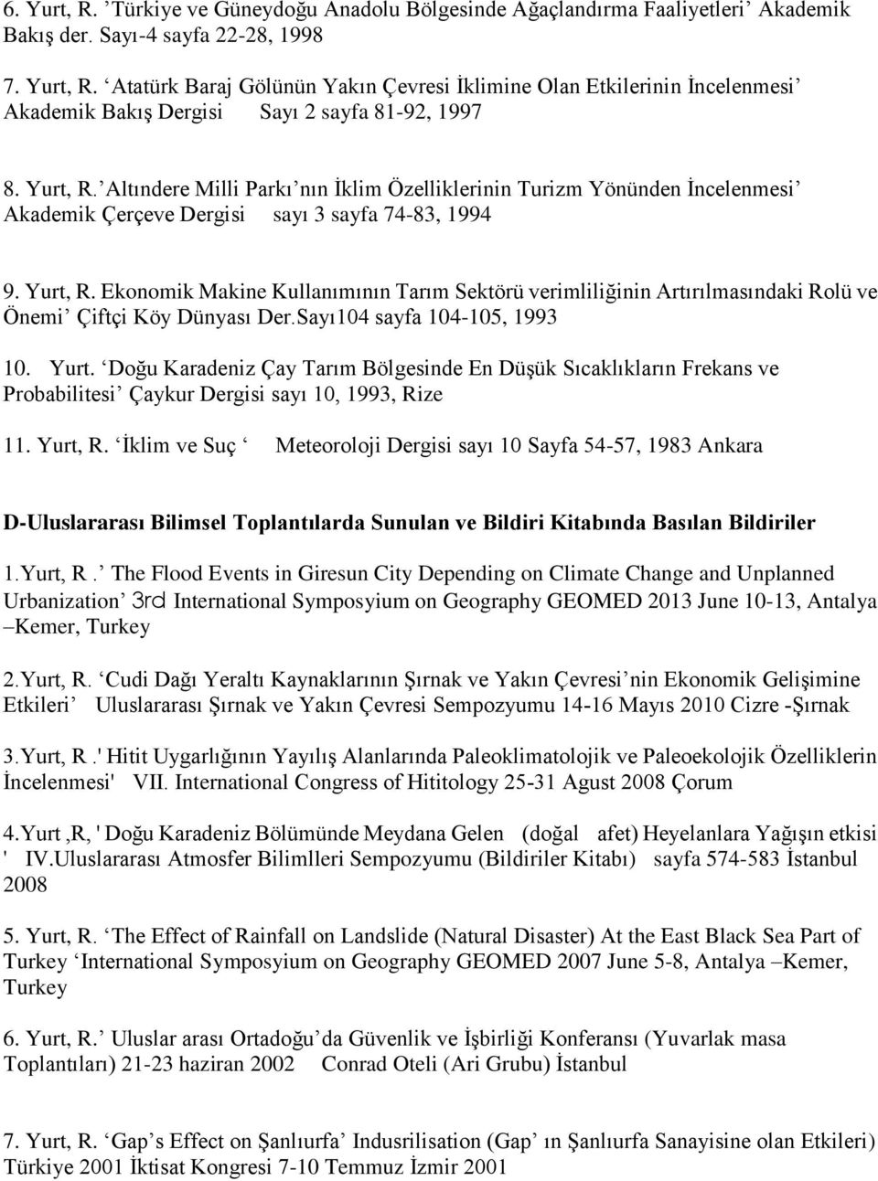 Ekonomik Makine Kullanımının Tarım Sektörü verimliliğinin Artırılmasındaki Rolü ve Önemi Çiftçi Köy Dünyası Der.Sayı104 sayfa 104-105, 1993 10. Yurt.