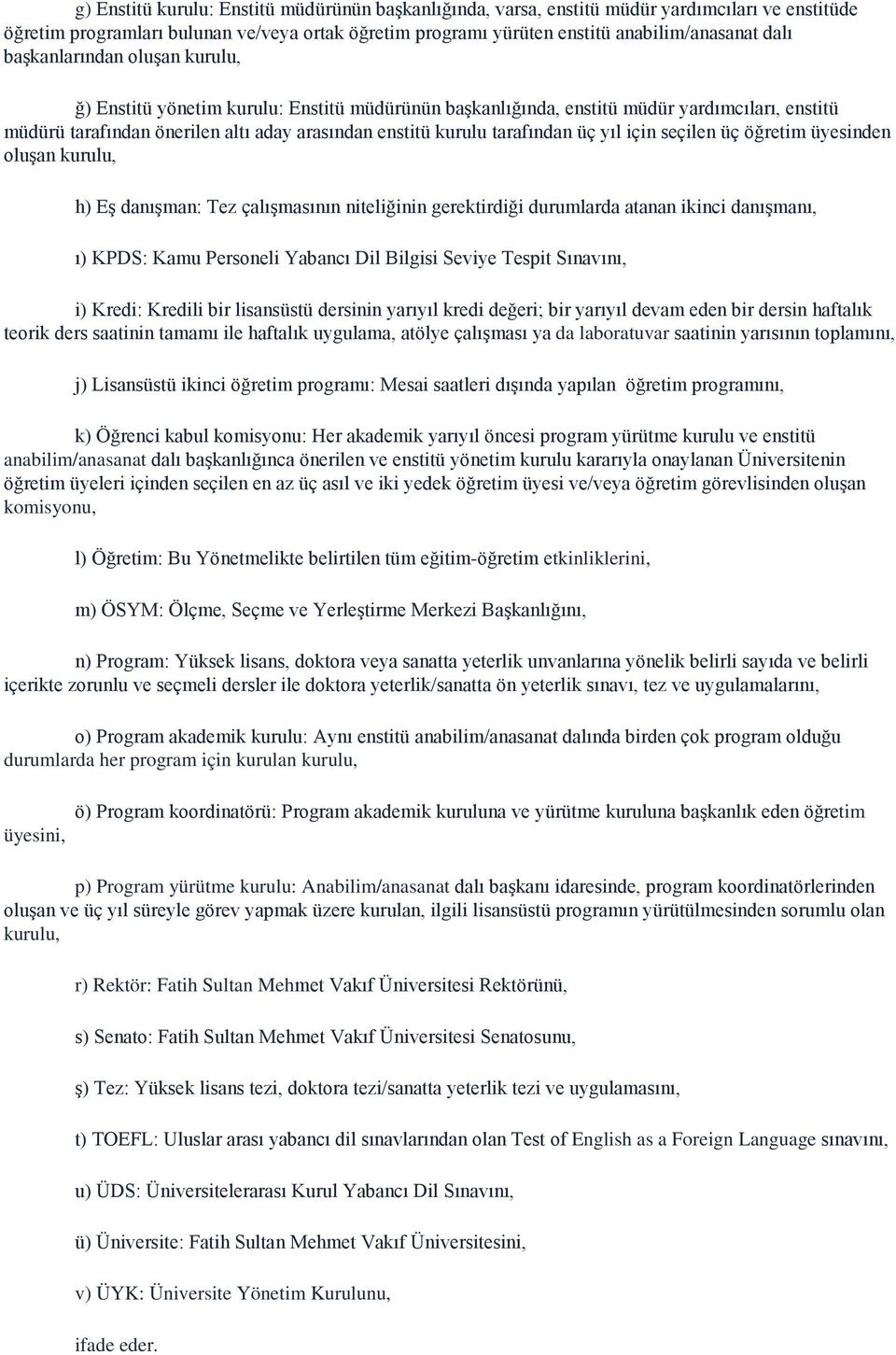 üç yıl için seçilen üç öğretim üyesinden oluşan kurulu, h) Eş danışman: Tez çalışmasının niteliğinin gerektirdiği durumlarda atanan ikinci danışmanı, ı) KPDS: Kamu Personeli Yabancı Dil Bilgisi