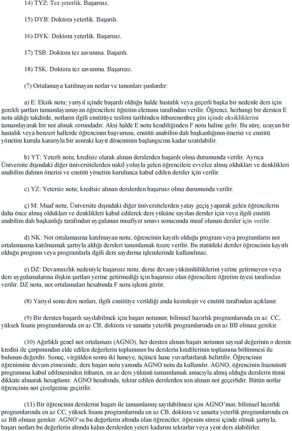 17) TSB: Doktora tez savunma. Başarılı. 18) TSK: Doktora tez savunma. Başarısız.