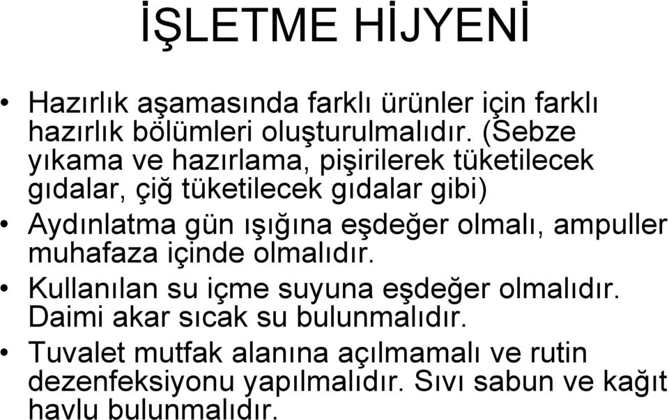 eşdeğer olmalı, ampuller muhafaza içinde olmalıdır. Kullanılan su içme suyuna eşdeğer olmalıdır.