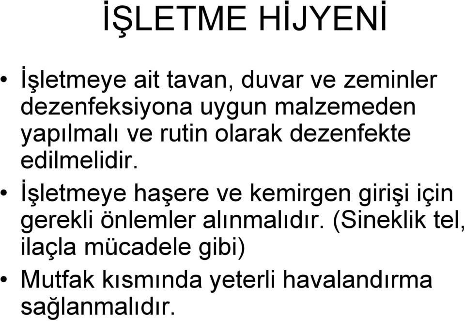 İşletmeye haşere ve kemirgen girişi için gerekli önlemler alınmalıdır.