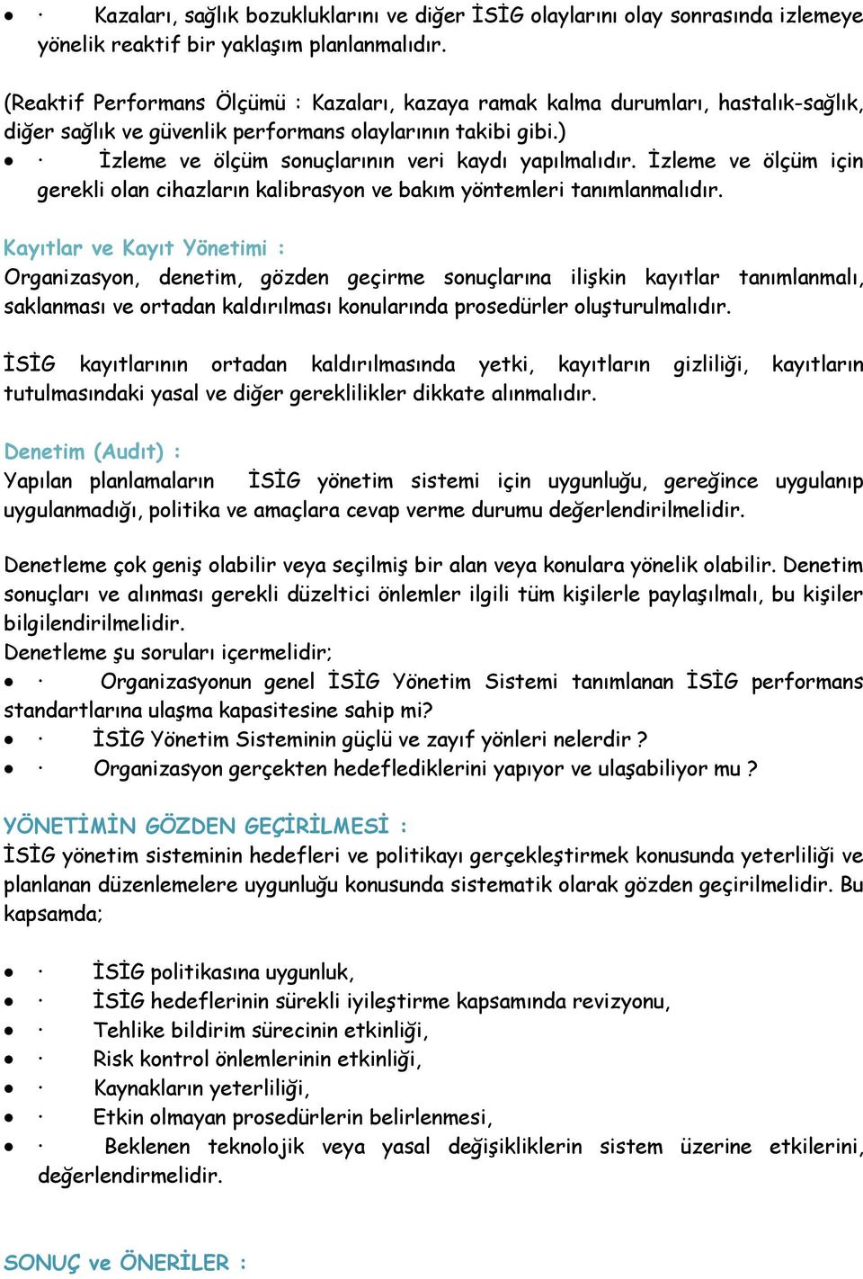 ) Đzleme ve ölçüm sonuçlarının veri kaydı yapılmalıdır. Đzleme ve ölçüm için gerekli olan cihazların kalibrasyon ve bakım yöntemleri tanımlanmalıdır.