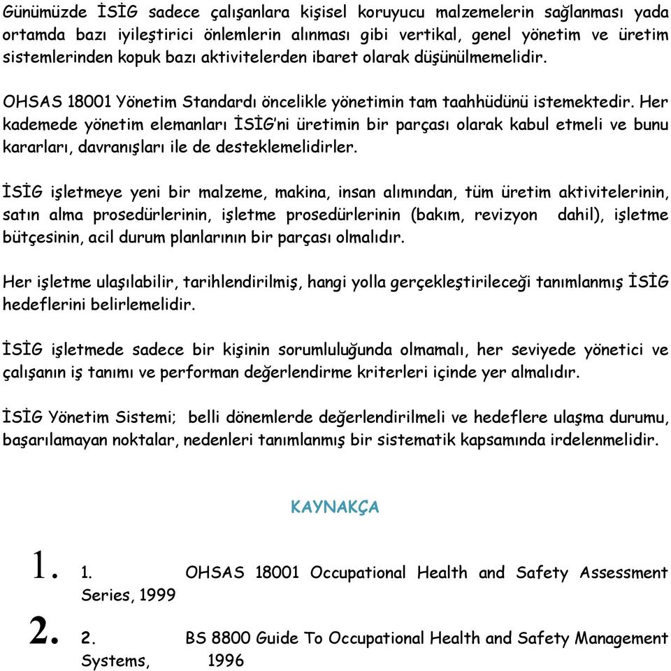 Her kademede yönetim elemanları ĐSĐG ni üretimin bir parçası olarak kabul etmeli ve bunu kararları, davranışları ile de desteklemelidirler.