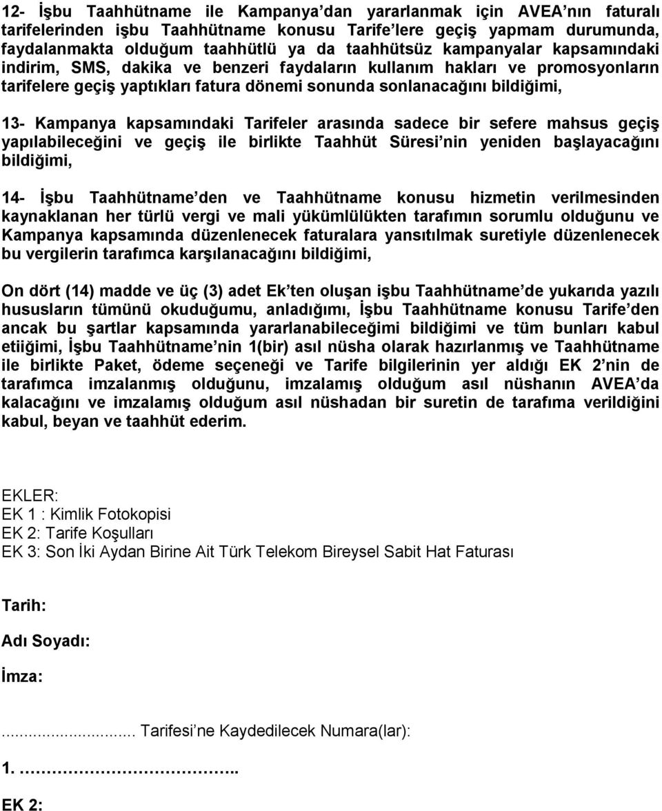 kapsamındaki Tarifeler arasında sadece bir sefere mahsus geçiş yapılabileceğini ve geçiş ile birlikte Taahhüt Süresi nin yeniden başlayacağını bildiğimi, 14- İşbu Taahhütname den ve Taahhütname