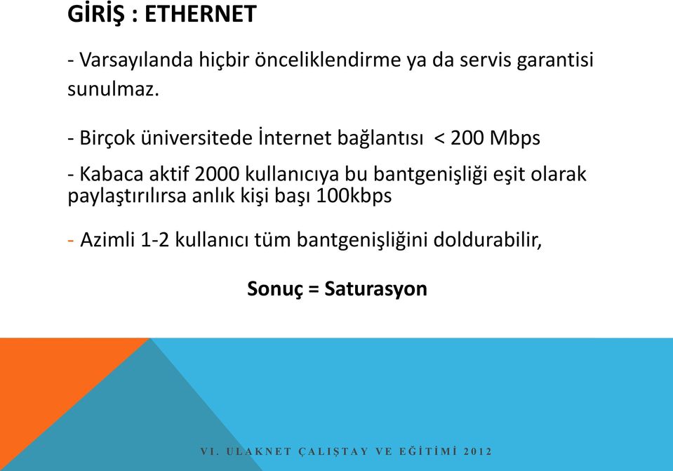 - Birçok üniversitede İnternet bağlantısı < 200 Mbps - Kabaca aktif 2000