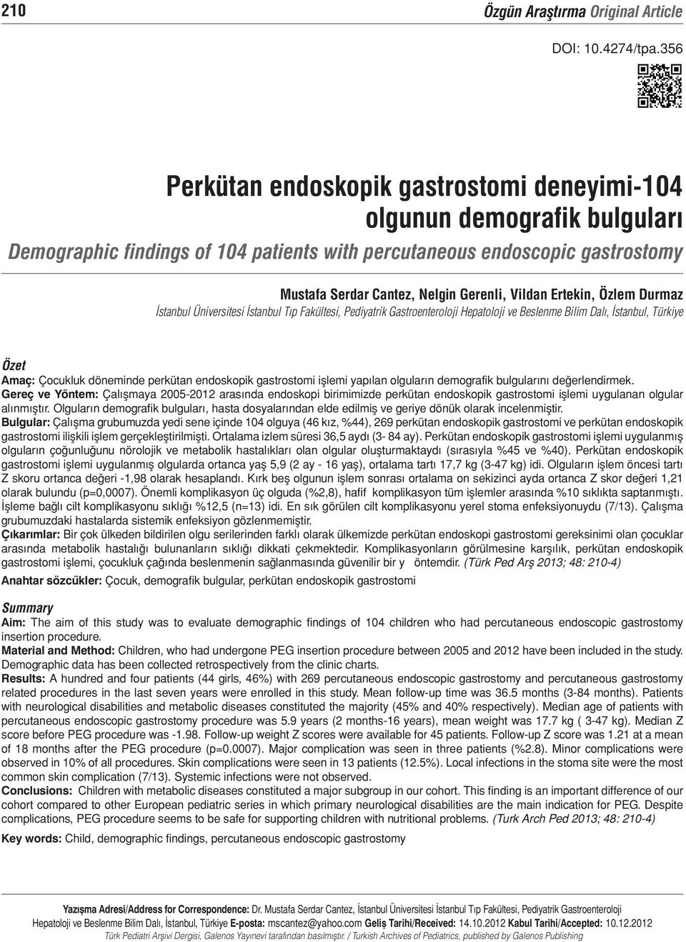 Pediyatrik Gastroenteroloji Hepatoloji ve Beslenme Bilim Dalı, İstanbul, Türkiye Özet Amaç: Çocukluk döneminde perkütan endoskopik gastrostomi işlemi yapılan olguların demografik bulgularını