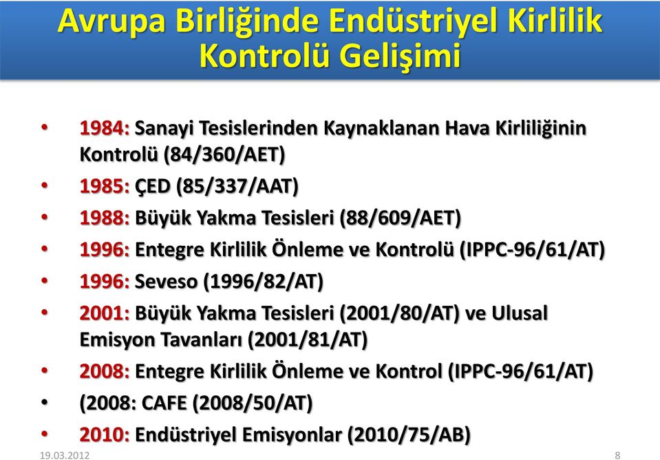 (IPPC-96/61/AT) 1996: Seveso (1996/82/AT) 2001: Büyük Yakma Tesisleri (2001/80/AT) ve Ulusal Emisyon Tavanları (2001/81/AT)