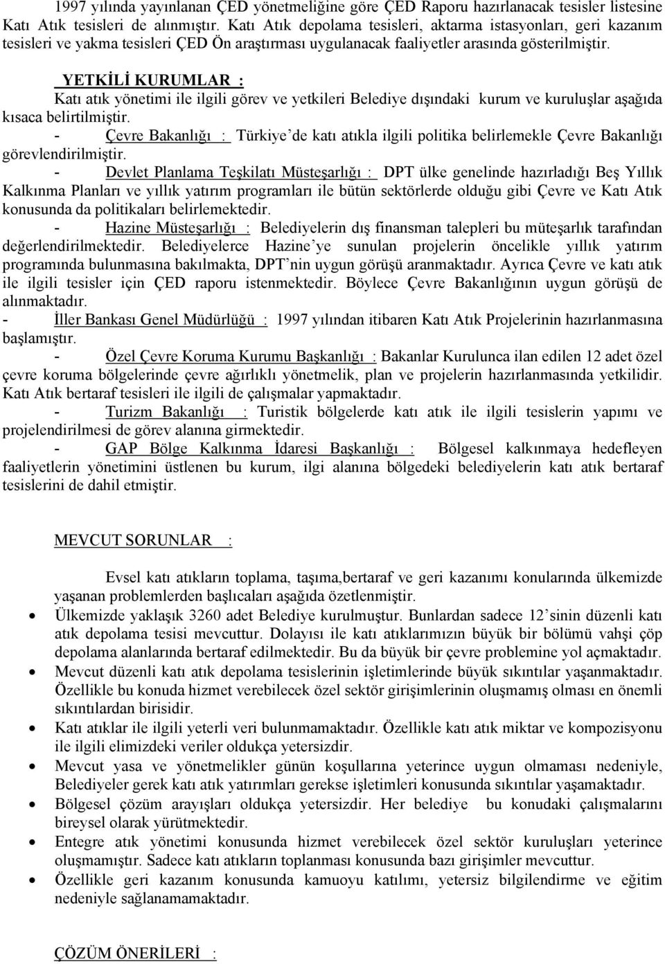 YETKİLİ KURUMLAR : Katı atık yönetimi ile ilgili görev ve yetkileri Belediye dışındaki kurum ve kuruluşlar aşağıda kısaca belirtilmiştir.