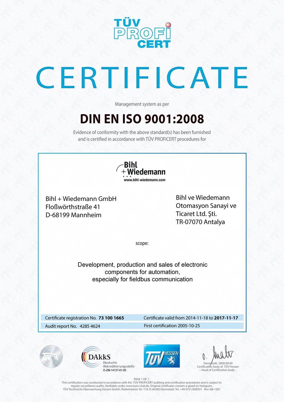 73 100 1665 Certificate valid from 2014-11-18 to 2017-11-17 Audit report No. 4285 4624 First certification 2005-10-25 Darmstadt, 0000.00.00 Certification body of TÜV Hessen Head of Certification body PAGE 1 OF 1.