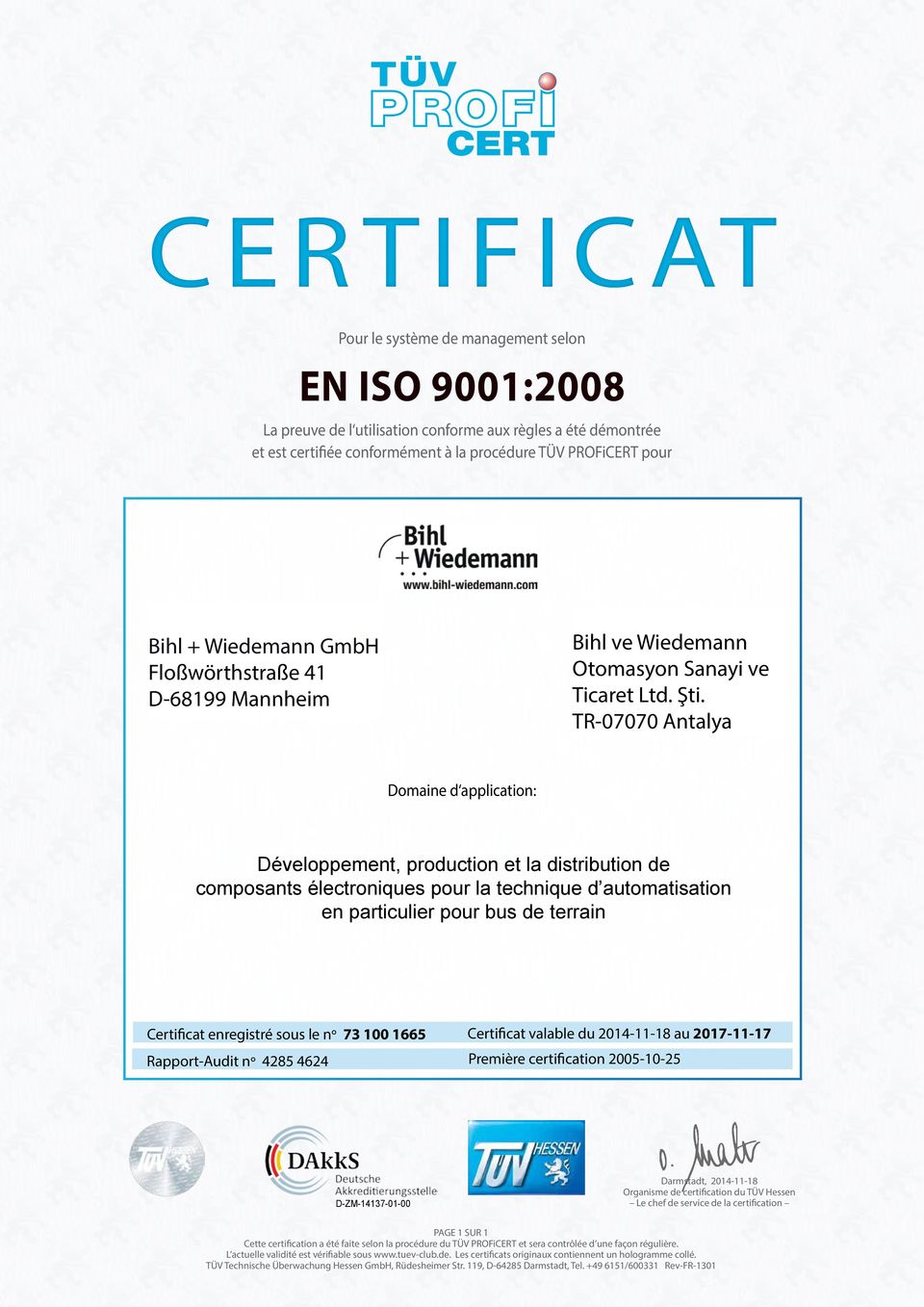 1665 Certificat valable du 2014-11-18 au 2017-11-17 Rapport-Audit n 4285 4624 Première certification 2005-10-25 Organisme de certification du TÜV Hessen Le chef de service de la certification PAGE 1