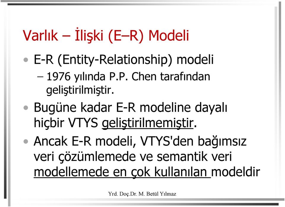 Bugüne kadar E-R modeline dayalı hiçbir VTYS geliştirilmemiştir.