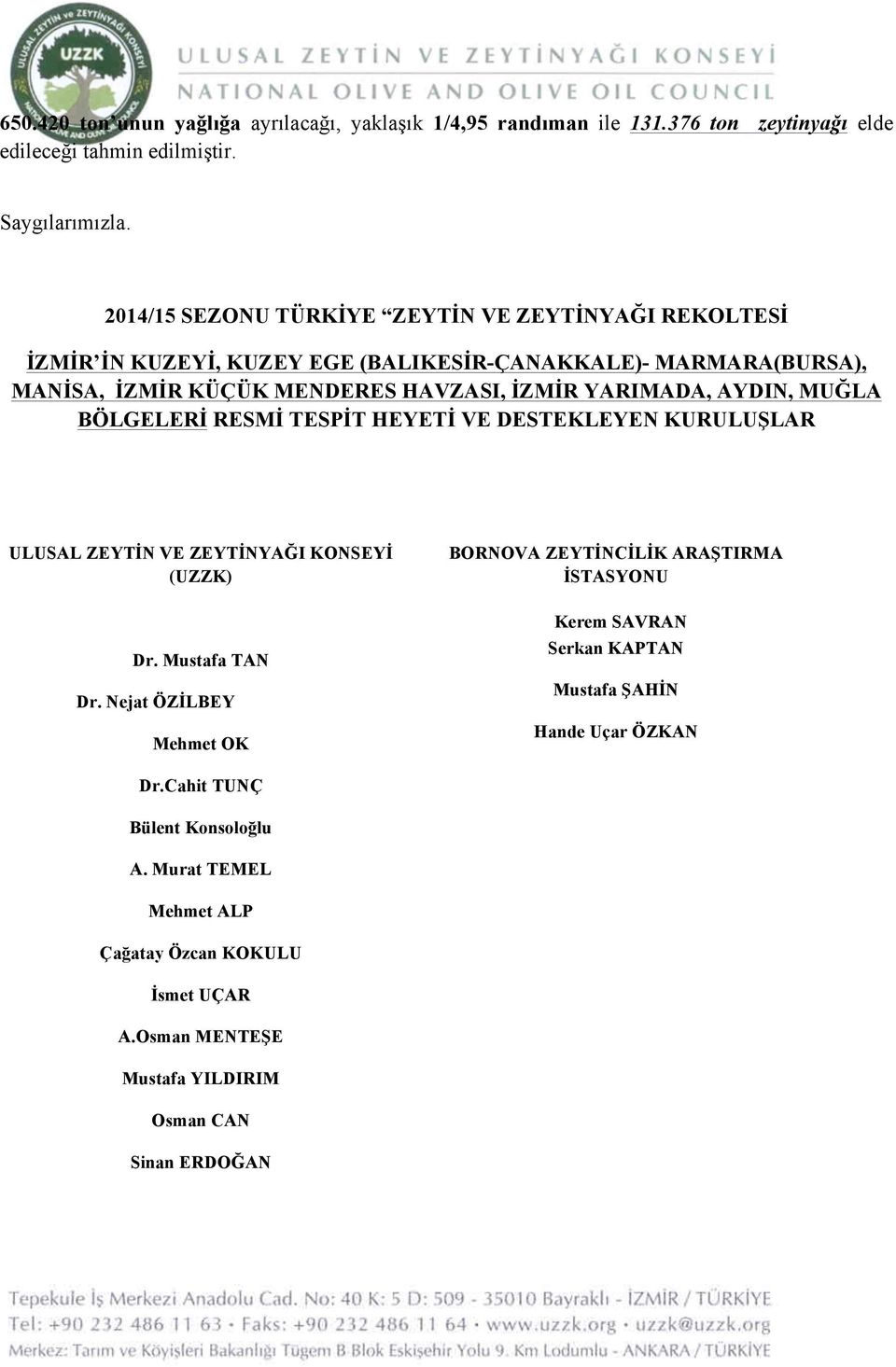 AYDIN, MUĞLA BÖLGELERİ RESMİ TESPİT HEYETİ VE DESTEKLEYEN KURULUŞLAR ULUSAL ZEYTİN VE ZEYTİNYAĞI KONSEYİ (UZZK) Dr. Mustafa TAN Dr.