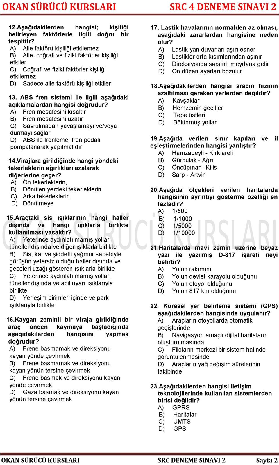 ABS fren sistemi ile ilgili aşağıdaki açıklamalardan hangisi doğrudur?