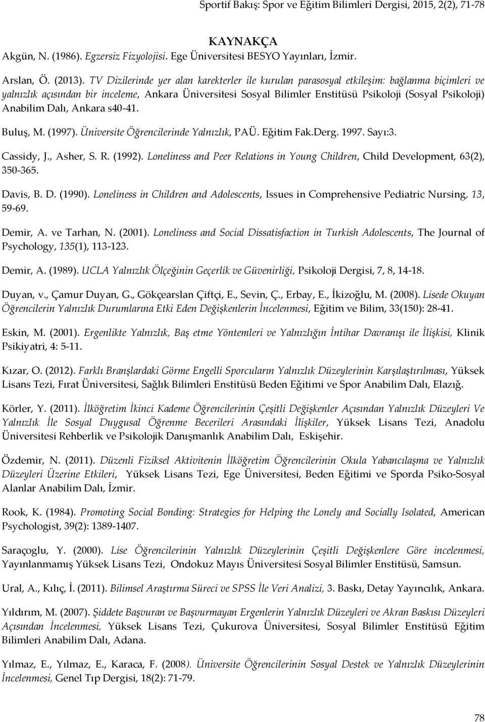 Psikoloji) Anabilim Dalı, Ankara s40-41. Buluş, M. (1997). Üniversite Öğrencilerinde Yalnızlık, PAÜ. Eğitim Fak.Derg. 1997. Sayı:3. Cassidy, J., Asher, S. R. (1992).