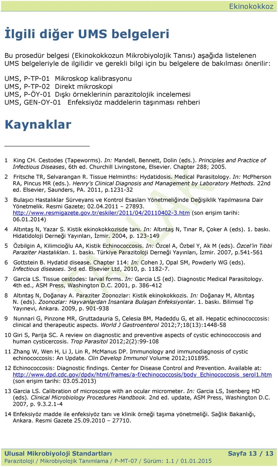 Cestodes (Tapeworms). In: Mandell, Bennett, Dolin (eds.). Principles and Practice of Infectious Diseases, 6th ed. Churchill Livingstone, Elsevier. Chapter 288; 2005. 2 Fritsche TR, Selvarangan R.