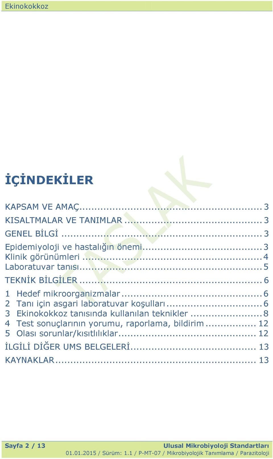 .. 6 3 Ekinokokkoz tanısında kullanılan teknikler... 8 4 Test sonuçlarının yorumu, raporlama, bildirim... 12 5 Olası sorunlar/kısıtlılıklar.