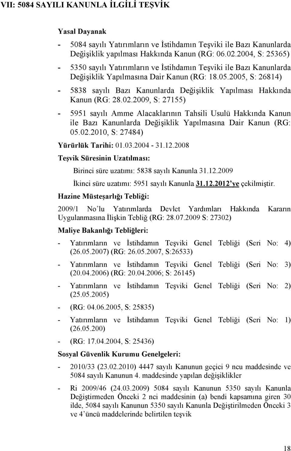 2005, S: 26814) - 5838 sayılı Bazı Kanunlarda Değişiklik Yapılması Hakkında Kanun (RG: 28.02.