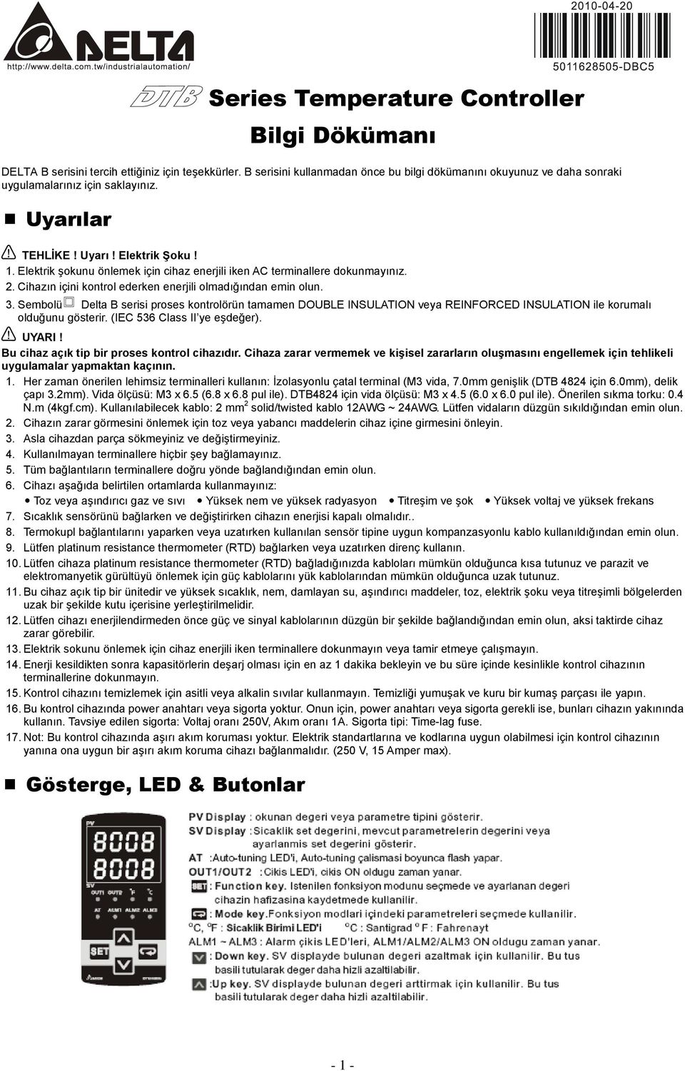 Elektrik şokunu önlemek için cihaz enerjili iken AC terminallere dokunmayınız. 2. Cihazın içini kontrol ederken enerjili olmadığından emin olun. 3.