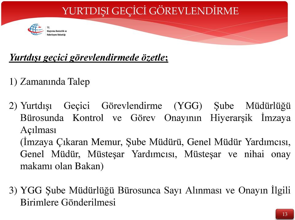 Çıkaran Memur, Şube Müdürü, Genel Müdür Yardımcısı, Genel Müdür, Müsteşar Yardımcısı, Müsteşar ve nihai