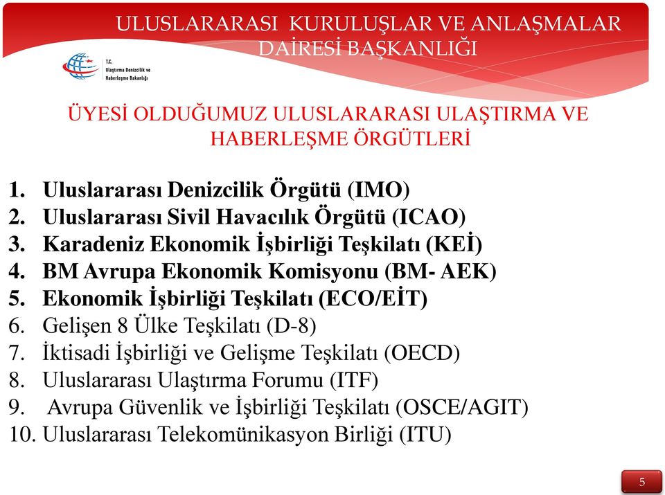 BM Avrupa Ekonomik Komisyonu (BM- AEK) 5. Ekonomik İşbirliği Teşkilatı (ECO/EİT) 6. Gelişen 8 Ülke Teşkilatı (D-8) 7.