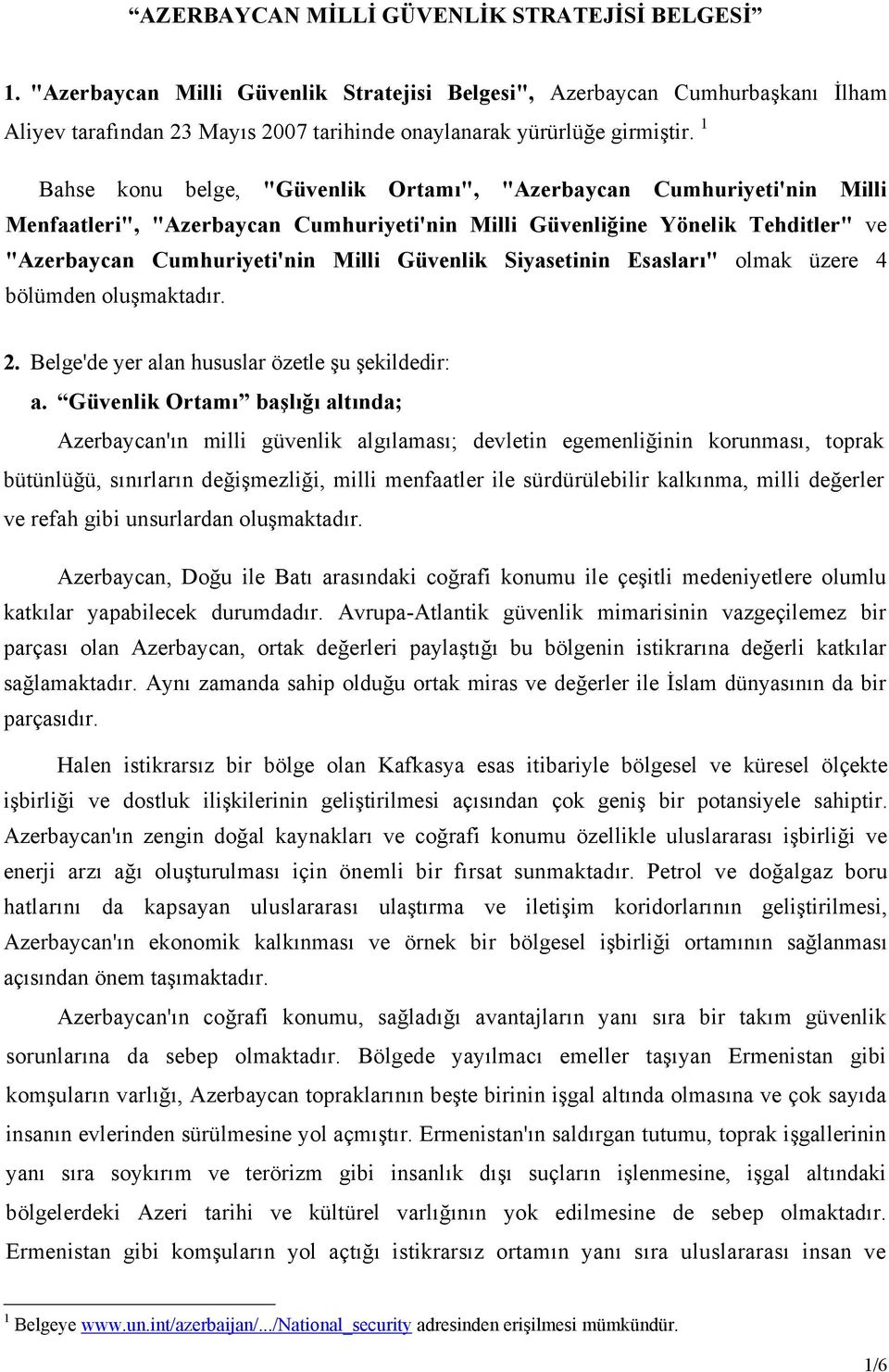 1 Bahse konu belge, "Güvenlik Ortamı", "Azerbaycan Cumhuriyeti'nin Milli Menfaatleri", "Azerbaycan Cumhuriyeti'nin Milli Güvenliğine Yönelik Tehditler" ve "Azerbaycan Cumhuriyeti'nin Milli Güvenlik