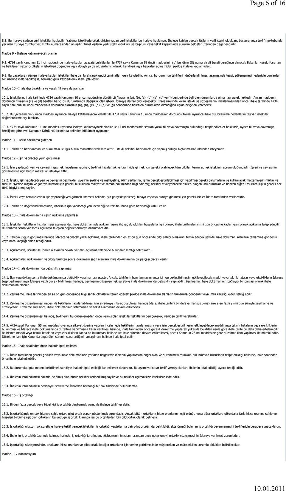 Tüzel kişilerin yerli istekli oldukları ise başvuru veya teklif kapsamında sunulan belgeler üzerinden değerlendirilir. Madde 9 - İhaleye katılamayacak olanlar 9.1.