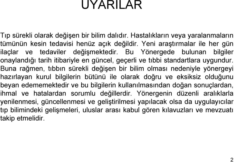 una rağmen, tıbbın sürekli değişen bir bilim olması nedeniyle yönergeyi hazırlayan kurul bilgilerin bütünü ile olarak doğru ve eksiksiz olduğunu beyan edememektedir ve bu bilgilerin