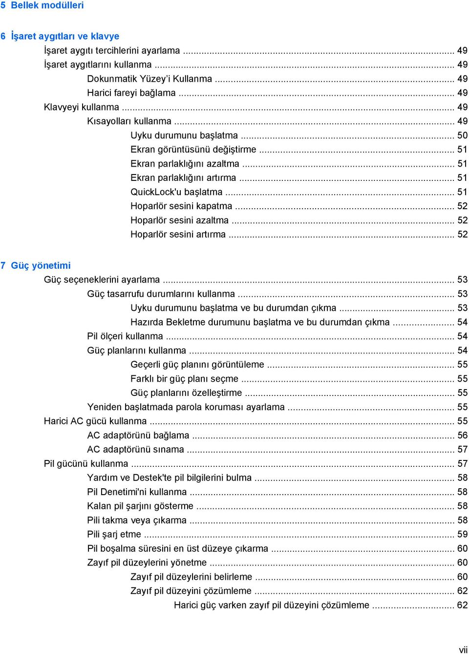 .. 51 QuickLock'u başlatma... 51 Hoparlör sesini kapatma... 52 Hoparlör sesini azaltma... 52 Hoparlör sesini artırma... 52 7 Güç yönetimi Güç seçeneklerini ayarlama.