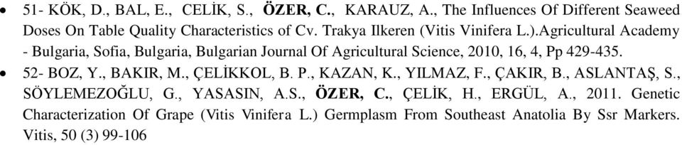 Agricultural Academy - Bulgaria, Sofia, Bulgaria, Bulgarian Journal Of Agricultural Science, 2010, 16, 4, Pp 429-435. 52- BOZ, Y., BAKIR, M.