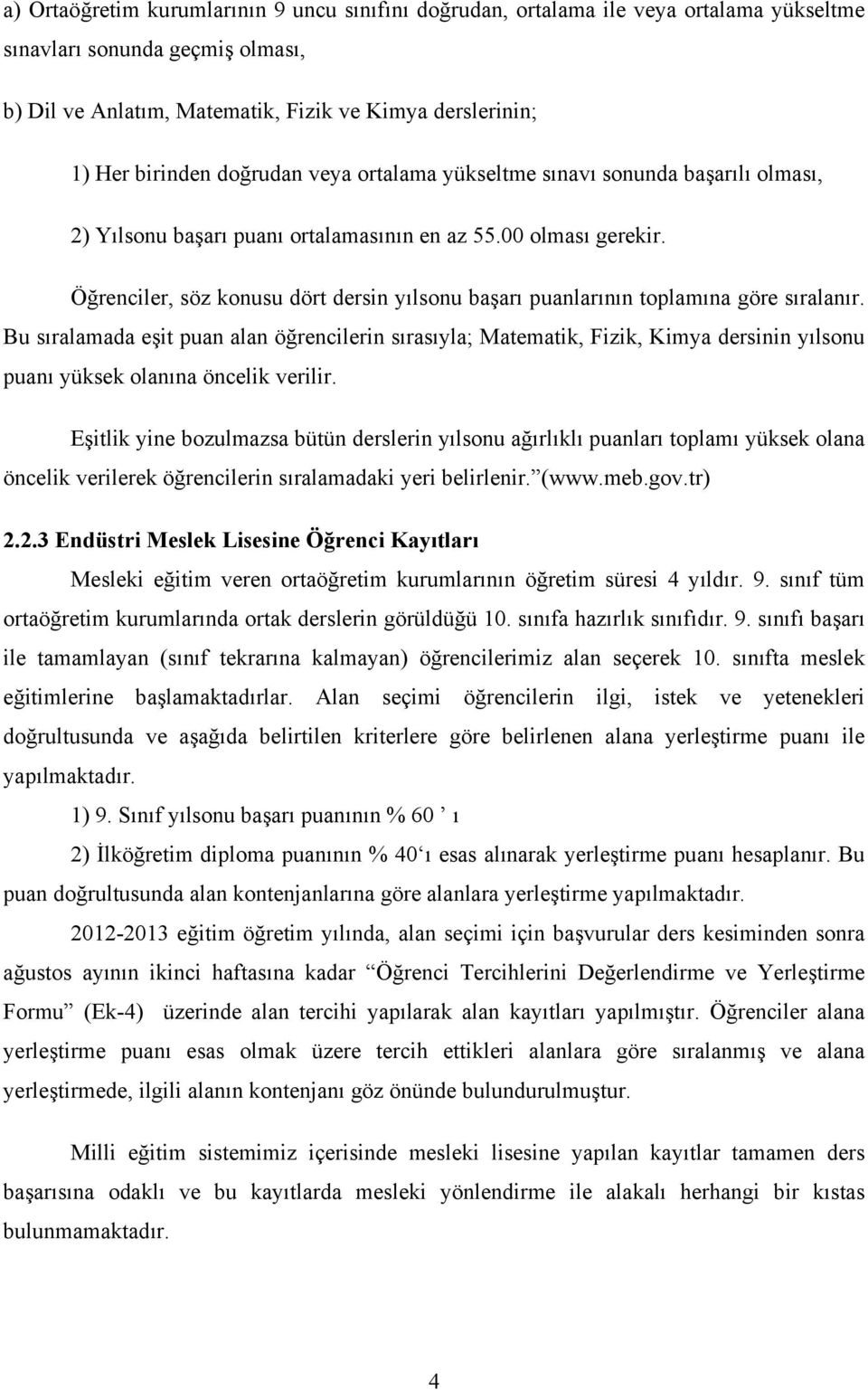 Öğrenciler, söz konusu dört dersin yılsonu başarı puanlarının toplamına göre sıralanır.