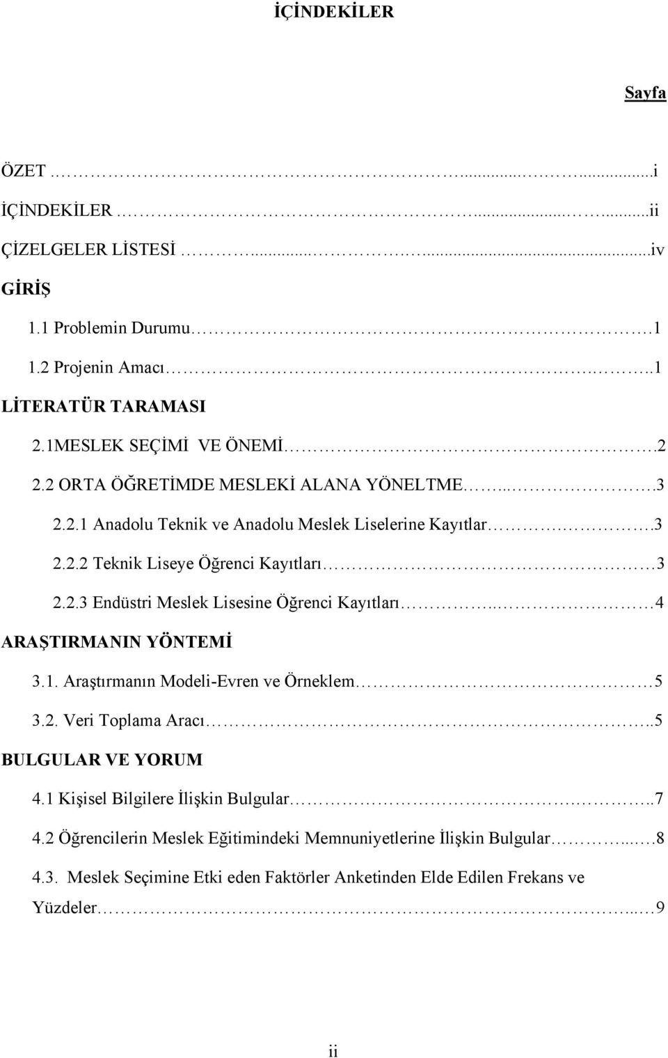 2.3 Endüstri Meslek Lisesine Öğrenci Kayıtları.. 4 ARAŞTIRMANIN YÖNTEMİ 3.1. Araştırmanın Modeli-Evren ve Örneklem 5 3.2. Veri Toplama Aracı..5 BULGULAR VE YORUM 4.