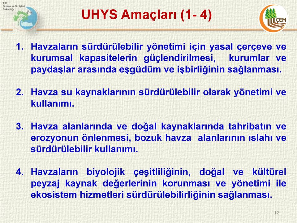 işbirliğinin sağlanması. 2. Havza su kaynaklarının sürdürülebilir olarak yönetimi ve kullanımı. 3.