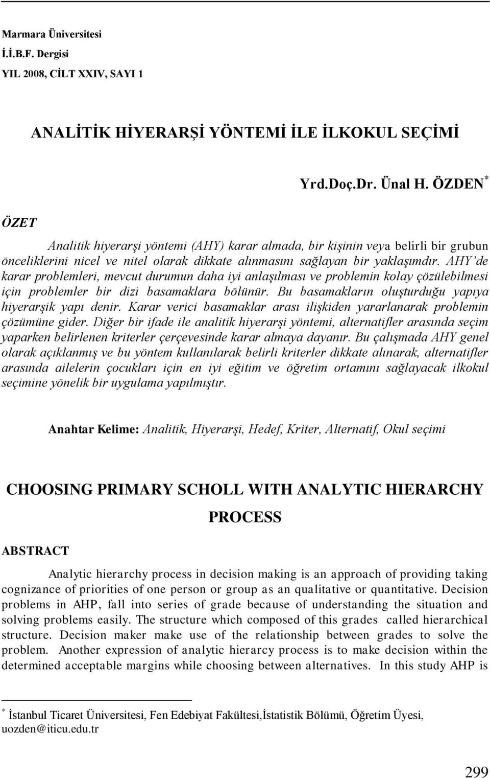 AHY de karar problemleri, mevcut durumu daha iyi alaşılması ve problemi kolay çözülebilmesi içi problemler bir dizi basamaklara bölüür. Bu basamakları oluşturduğu yapıya hiyerarşik yapı deir.